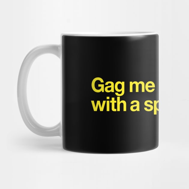Gag me with a spoon by Popvetica